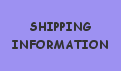 CLICK HER HERE FOR SHIPPING INFORMATION